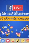 cách live stream video có sẵn trên facebook