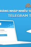 đăng nhập nhiều tài khoản trên telegram