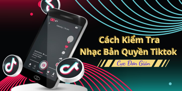 Kiểm tra nhạc bản quyền tiktok tránh vi phạm