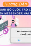 Xóa toàn bộ cuộc trò chuyện trên messenger 2 bên trên android dễ nhất